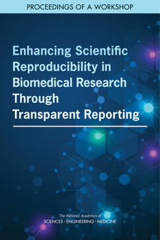 Paperback Enhancing Scientific Reproducibility in Biomedical Research Through Transparent Reporting: Proceedings of a Workshop Book