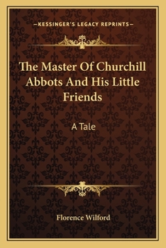 The Master of Churchill Abbotts and His Little Friends