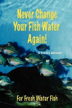 Paperback Never Change Your Fish Water Again! Book
