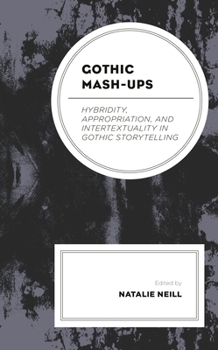 Gothic Mash-Ups: Hybridity, Appropriation, and Intertextuality in Gothic Storytelling - Book  of the Lexington Books Horror Studies