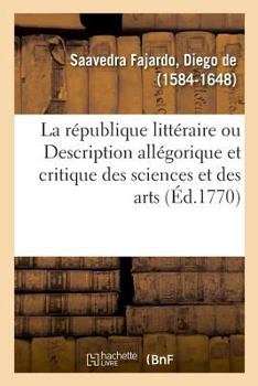 Paperback La république littéraire ou Description allégorique et critique des sciences et des arts [French] Book