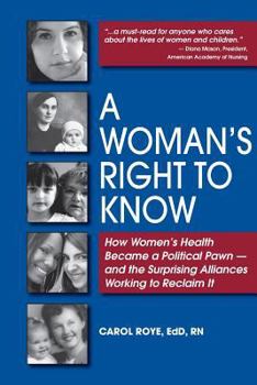 Paperback A Woman's Right to Know: How Women's Health Became a Political Pawn - and the Surprising Alliances Working to Reclaim It Book