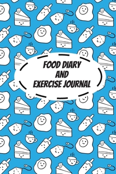 Food Diary And Exercise Journal: Daily Food and Exercise Journal to Help You Become the Best Version of Yourself, Record Your Meals, Calories, Exercises. (90 Days Meal and Activity Tracker)