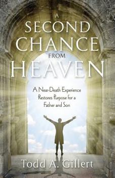 Paperback A Second Chance from Heaven: A Near-Death Experience Restores Purpose for a Father and Son Book