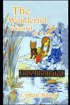 The Wonderful Wizard of OZ (Completely Illustrated &Annotated) For Children & Adults