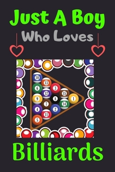 Just A Boy Who Loves Billiards: A Super Cute Billiards notebook journal or dairy | Billiards lovers gift for boys | Billiards lovers Lined Notebook Journal (6"x 9")