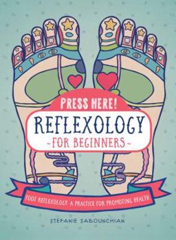 Hardcover Press Here! Reflexology for Beginners: Foot Reflexology: A Practice for Promoting Health Book