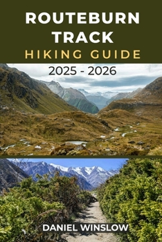 Paperback Routeburn Track Hiking Guide 2025 - 2026: The Complete Trekker's Guide to Exploring New Zealand's Alpine Wonderland with Confidence Book