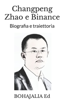 Paperback Changpeng Zhao e Binance: Biografia e traiettoria [Italian] Book