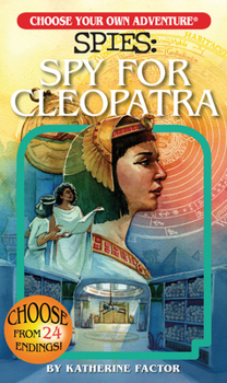 Choose Your Own Adventure Spies: Spy for Cleopatra - Book  of the Choose Your Own Adventure Spies