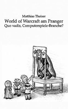 Paperback World of Warcraft am Pranger: Quo vadis, Computerspiele-Branche? [German] Book