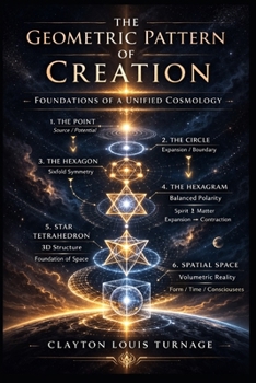 Paperback The Geometric Pattern of Creation: Foundations of a Unified Cosmology Book