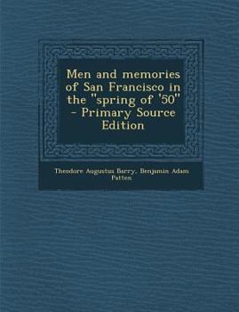 Men and Memories of San Francisco, in the Spring of '50 - Primary Source Edition