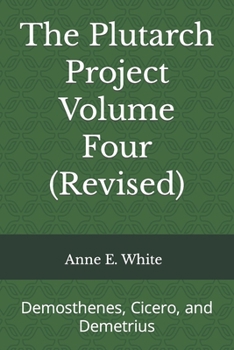 Paperback The Plutarch Project Volume Four (Revised): Demosthenes, Cicero, and Demetrius Book