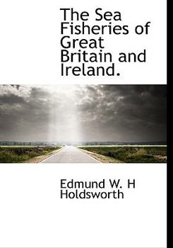 Paperback The Sea Fisheries of Great Britain and Ireland. [Large Print] Book