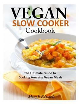 Paperback Vegan Slow Cooker Cookbook: The Ultimate Guide to Cooking Amazing Vegan Meals Book