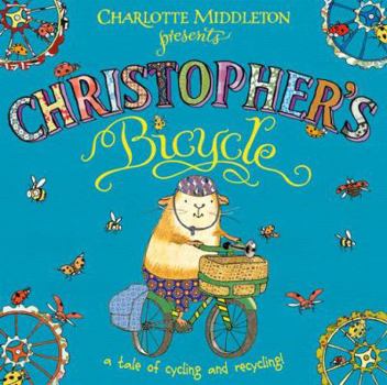 Paperback Charlotte Middleton Presents Christopher's Bicycle: A Tale of Cycling and Recycling! Book