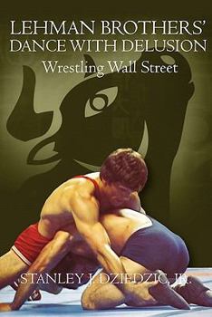 Paperback Lehman Brothers' Dance with Delusion: Wrestling Wall Street Book