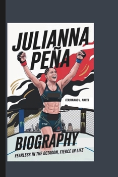 Paperback Julianna Peña Biography: Fearless in the Octagon, Fierce in Life Book