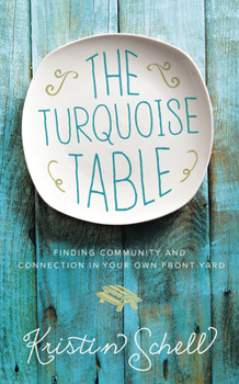 Hardcover The Turquoise Table: Finding Community and Connection in Your Own Front Yard Book