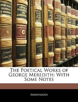 Paperback The Poetical Works of George Meredith: With Some Notes Book