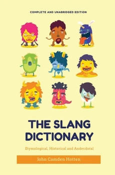 Paperback The Slang Dictionary: Etymological, Historical and Anecdotal (complete and unabridged edition) Book