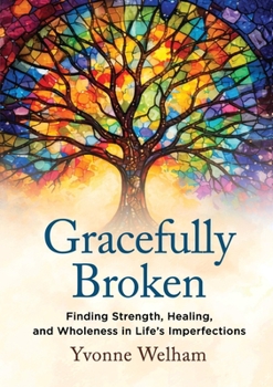 Paperback Gracefully Broken: Finding Strength, Healing, and Wholeness in Life's Imperfections Book