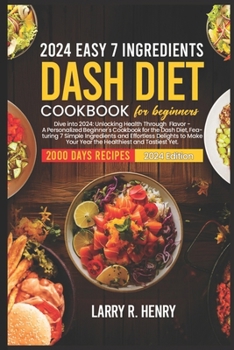 Paperback 2024 Easy 7 Ingredients for Dash Diet Cookbook for Beginners: Dive into 2024: Unlocking health through flavor-A personalized beginners Cookbook for th Book