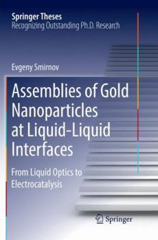 Paperback Assemblies of Gold Nanoparticles at Liquid-Liquid Interfaces: From Liquid Optics to Electrocatalysis Book