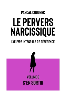 Paperback Le pervers narcissique L'oeuvre intégrale de référence: Volume 6 S'en sortir [French] Book