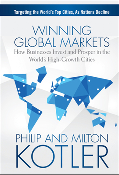 Hardcover Winning Global Markets: How Businesses Invest and Prosper in the World's High-Growth Cities Book