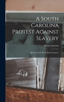A South Carolina Protest Against Slavery: Being a Letter From Henry Laurens