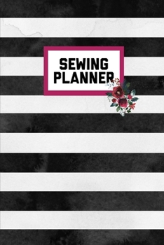 Sewing Planner: Sewing Journal To Plan & Keep Track Of Projects Notebook