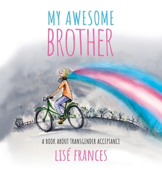Hardcover My Awesome Brother: A children's book about transgender acceptance Book