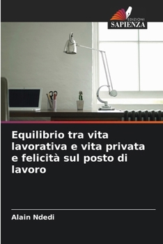 Equilibrio tra vita lavorativa e vita privata e felicità sul posto di lavoro (Italian Edition)