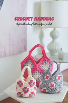 Paperback Crochet Handbag: Stylish Handbag Patterns for Crochet: Bag Crochet for Mom Book