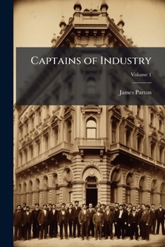 Captains Of Industry, Volume 1...