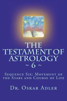 Paperback The Testament of Astrology 6: Sequence Six: Movement of the Stars and Course of Life Book