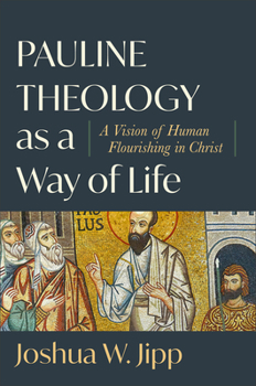 Hardcover Pauline Theology as a Way of Life: A Vision of Human Flourishing in Christ Book