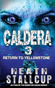 Caldera Book 3: Return To Yellowstone - Book #3 of the Caldera