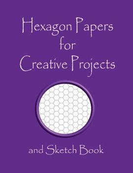 Hexagon Papers for Creative Projects and Sketch Book: A book for all your Sewing/Patchwork or Art Projects, Gamers and more, for home or college - Purple Cover