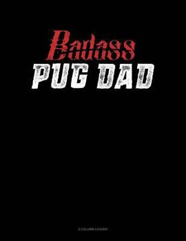 Paperback Badass Pug Dad: 4 Column Ledger Book