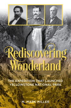 Paperback Rediscovering Wonderland: The Expedition That Launched Yellowstone National Park Book