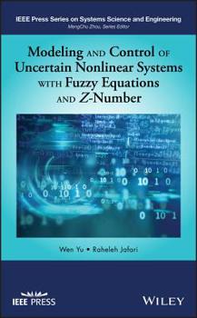 Hardcover Modeling and Control of Uncertain Nonlinear Systems with Fuzzy Equations and Z-Number Book