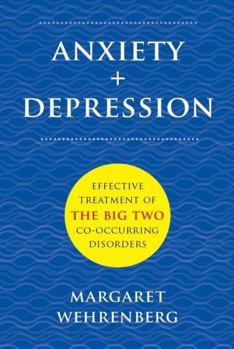 Hardcover Anxiety + Depression: Effective Treatment of the Big Two Co-Occurring Disorders Book