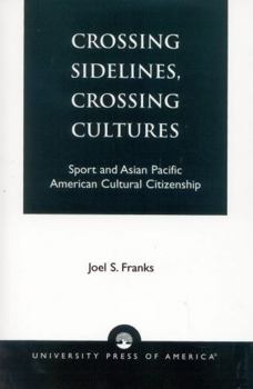 Paperback Crossing Sidelines, Crossing Cultures: Sport and Asian Pacific American Cultural Citizenship Book