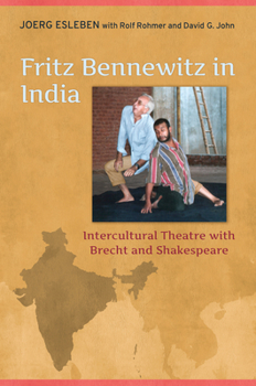Hardcover Fritz Bennewitz in India: Intercultural Theatre with Brecht and Shakespeare Book