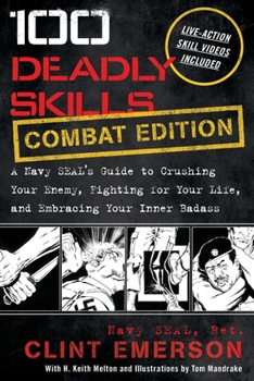 Paperback 100 Deadly Skills: A Navy SEAL's Guide to Crushing Your Enemy, Fighting for Your Life, and Embracing Your Inner Badass Book
