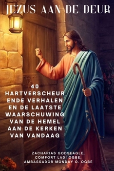 JEZUS AAN DE DEUR 40 hartverscheurende verhalen en de laatste waarschuwing van de hemel aan de kerken van vandaag (Dutch Edition)