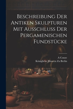 Paperback Beschreibung Der Antiken Skulpturen Mit Ausschluss Der Pergamenischen Fundstücke [German] Book